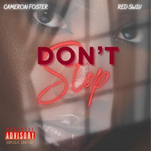 ดาวน์โหลดและฟังเพลง Don't Stop (feat. Red Swiv) (Explicit) พร้อมเนื้อเพลงจาก Cameron Foster