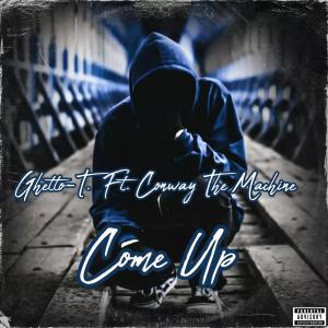 Ghetto-T.的專輯Come Up (feat. Conway The Machine) [Explicit]