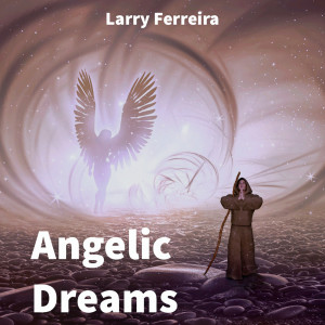 收聽Larry Ferreira的Angelic Dreams歌詞歌曲