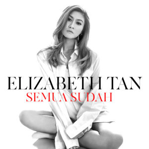 ดาวน์โหลดและฟังเพลง Semua Sudah พร้อมเนื้อเพลงจาก Elizabeth Tan