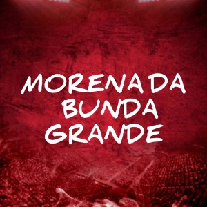 收聽Dede no beat的Morena da bunda grande (Remix|Explicit)歌詞歌曲