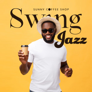 Sunny Coffee Shop (Morning Swing Jazz to Boost Your Mood)