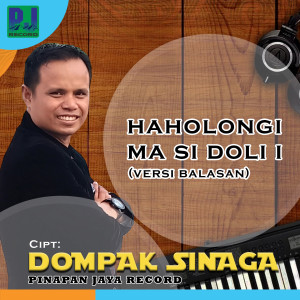 Listen to HAHOLONGI MA SI DOLI BALASAN/ HAHOLONGI MA SI BORU song with lyrics from Dompak Sinaga