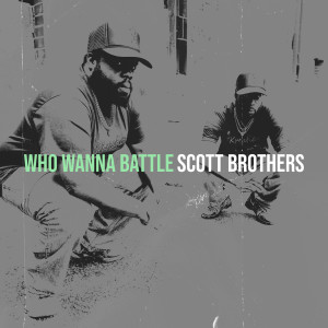 Listen to Who Wanna Battle (Explicit) song with lyrics from Scott Brothers