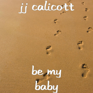 收听JJ Calicott的Be My Baby歌词歌曲