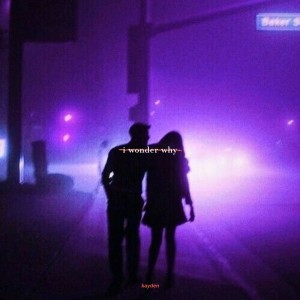 收听Kayden的I wonder why歌词歌曲
