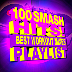 Album 100 Smash Hits! Best Workout Mixes Playlist from Workout Remix Factory