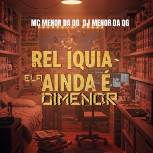 Listen to RELÍQUIA ELA AINDA É DIMENOR (Explicit) song with lyrics from DJ Menor Da QG