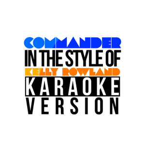 ดาวน์โหลดและฟังเพลง Commander (In the Style of Kelly Rowland) [Karaoke Version] พร้อมเนื้อเพลงจาก Karaoke - Ameritz