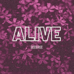 Dengarkan lagu Alive nyanyian Heuse dengan lirik