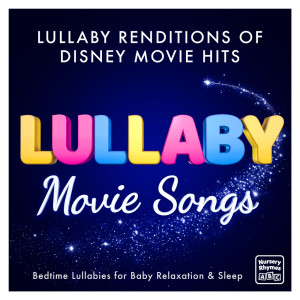 Lullaby Movie Songs - Lullaby Renditions of Disney Movie Hits - Bedtime Lullabies for Baby Relaxation & Sleep