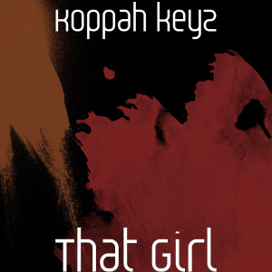 Listen to That Girl (Explicit) song with lyrics from Koppah keyz