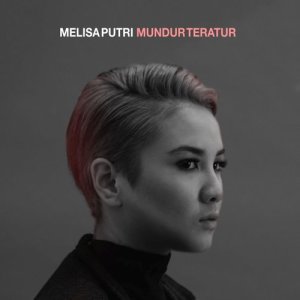 Dengarkan lagu Mundur Teratur nyanyian Melisa Putri dengan lirik