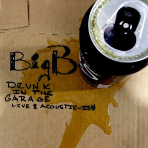Big B的專輯Drunk in the Garage: Live & Acoustic-ish