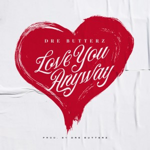 收聽Dre Butterz的Love You Anyway (Explicit)歌詞歌曲