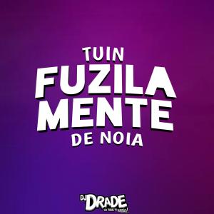 收听DJ DRADE的TUIN FUZILA MENTE DE NOIA (Explicit)歌词歌曲