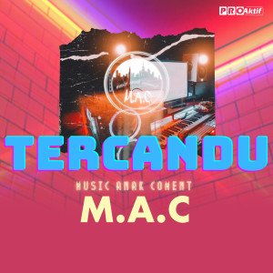 Dengarkan lagu Tercandu nyanyian M.A.C dengan lirik