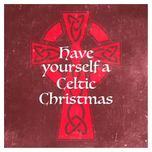 Album Have Yourself a Celtic Christmas oleh Christmas Hits