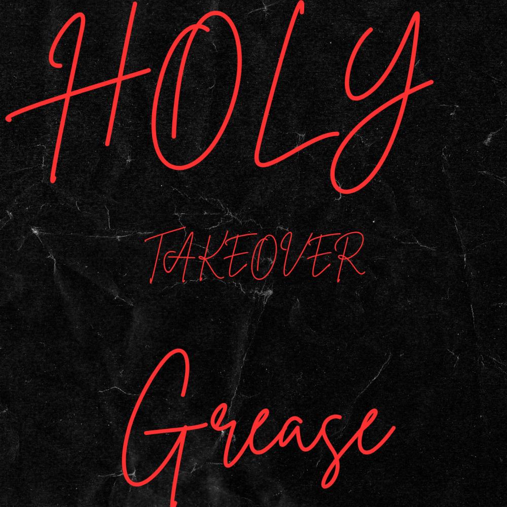 Holy Grease TAKEOVER