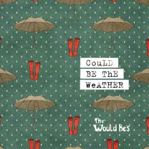收聽The Would Be's的Could Be the Weather歌詞歌曲