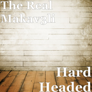 Listen to Hard Headed (Explicit) song with lyrics from The Real Makav3li