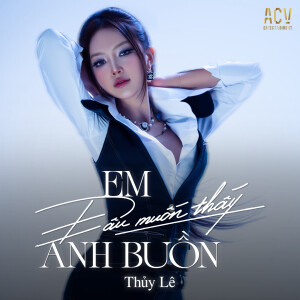 Album Em Đâu Muốn Thấy Anh Buồn (Acv Remix) from Thúy Lê
