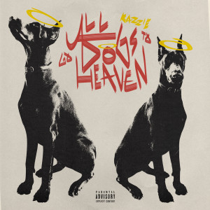 Listen to All Dogs Go to Heaven (Explicit) song with lyrics from Kazzie