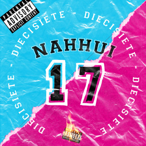 Listen to Diecisiete (Explicit) song with lyrics from Nahhui