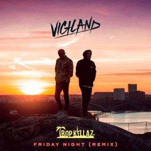 收聽Vigiland的Friday Night‬‬‬ (Tropkillaz Remix)歌詞歌曲