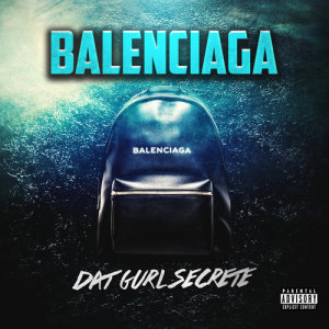ดาวน์โหลดและฟังเพลง Balenciaga (Explicit) พร้อมเนื้อเพลงจาก Dat Gurl Secrete