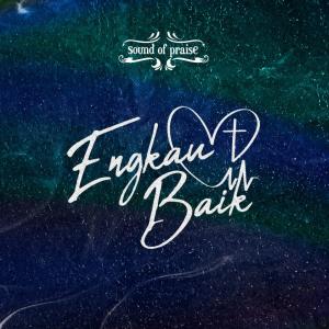 Sound Of Praise的專輯Engkau Baik