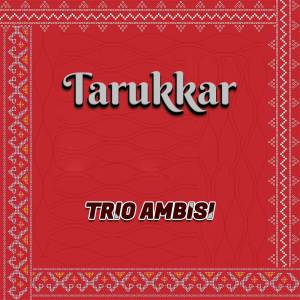 收聽Trio Ambisi的Tarukkar歌詞歌曲