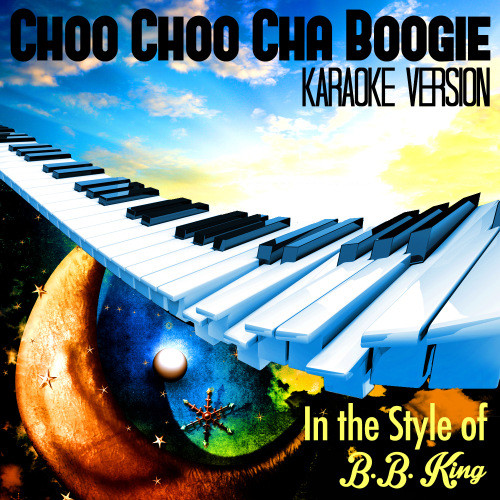 Choo Choo Cha Boogie (In the Style of B.B. King) [Karaoke Version] (Karaoke Version)