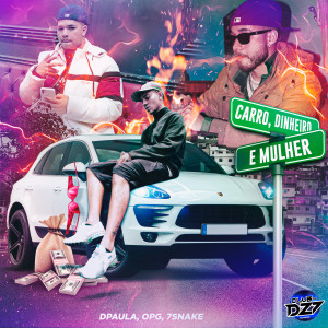 Listen to CARRO, DINHEIRO E MULHER (Explicit) song with lyrics from Dpaula