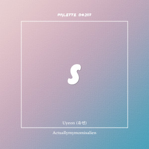 Dengarkan lagu Actuallymymomisalien (feat. Uyeon) nyanyian SOUND PALETTE dengan lirik