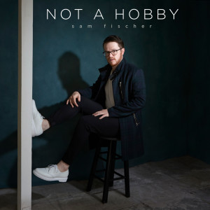 Sam Fischer的專輯Not a Hobby