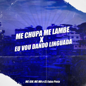 อัลบัม Me Chupa Me Lambe X Eu Vou Dando Linguada (Explicit) ศิลปิน CL FAIXA PRETA