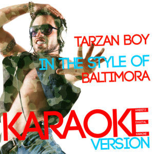 ดาวน์โหลดและฟังเพลง Tarzan Boy (In the Style of Baltimora) [Karaoke Version] (Karaoke Version) พร้อมเนื้อเพลงจาก Ameritz Digital Karaoke