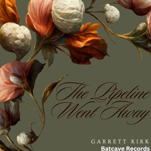 Listen to The Pipeline Went Away song with lyrics from Garrett Kirk