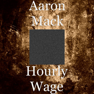 Aaron Mack的专辑Hourly Wage (Explicit)