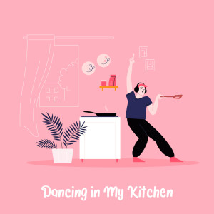 Dancing in My Kitchen (Jazzy Songs to Cook and Dance in the Kitchen at 3 AM)