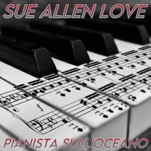 อัลบัม Sue Allen Love ศิลปิน Pianista sull'Oceano