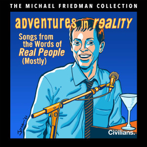 Michael Friedman的專輯Adventures in Reality: Songs from the Words of Real People (Mostly) (The Michael Friedman Collection] [World Premiere Recording])