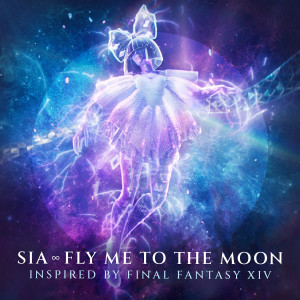 收聽Sia的Fly Me To The Moon (Inspired By FINAL FANTASY XIV)歌詞歌曲