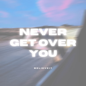 Album Never Get over You from BelieveIt