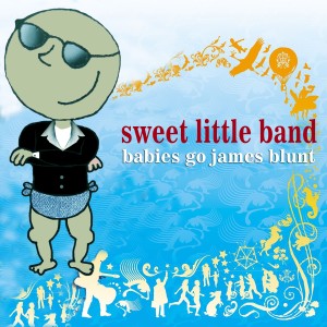 Sweet Little Band的專輯Babies Go James Blunt