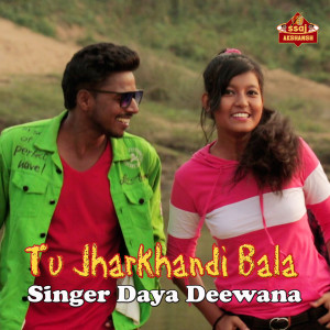 Listen to Tu Jharkhandi Bala song with lyrics from Daya Deewana
