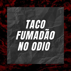 Listen to TACO FUMADÃO NO ÓDIO (Explicit) song with lyrics from MC GW