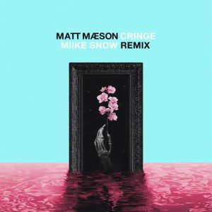 อัลบัม Cringe (Miike Snow Remix) ศิลปิน Matt Maeson