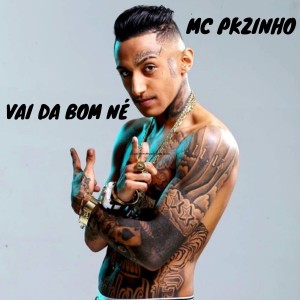 Listen to Vai Da Bom né song with lyrics from MC Pkzinho
